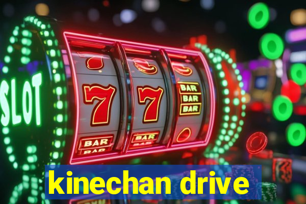 kinechan drive